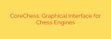 CoreChess: Graphical Interface for Chess Engines
