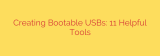 Creating Bootable USBs: 11 Helpful Tools