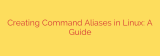 Creating Command Aliases in Linux: A Guide