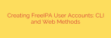 Creating FreeIPA User Accounts: CLI and Web Methods
