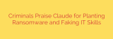 Criminals Praise Claude for Planting Ransomware and Faking IT Skills