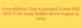 CrowdStrike: Cl0p Exploited Oracle EBS RCE (CVE-2025-61882) Since August 9, 2025