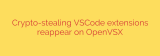 Crypto-stealing VSCode extensions reappear on OpenVSX
