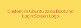 Customize Ubuntu 22.04 Boot and Login Screen Logo