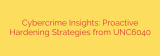 Cybercrime Insights: Proactive Hardening Strategies from UNC6040