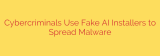 Cybercriminals Use Fake AI Installers to Spread Malware