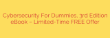 Cybersecurity For Dummies, 3rd Edition eBook – Limited-Time FREE Offer