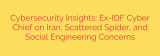 Cybersecurity Insights: Ex-IDF Cyber Chief on Iran, Scattered Spider, and Social Engineering Concerns