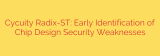 Cycuity Radix-ST: Early Identification of Chip Design Security Weaknesses