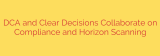 DCA and Clear Decisions Collaborate on Compliance and Horizon Scanning