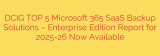 DCIG TOP 5 Microsoft 365 SaaS Backup Solutions – Enterprise Edition Report for 2025-26 Now Available