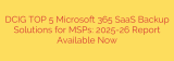 DCIG TOP 5 Microsoft 365 SaaS Backup Solutions for MSPs: 2025-26 Report Available Now