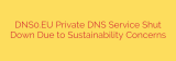 DNS0.EU Private DNS Service Shut Down Due to Sustainability Concerns