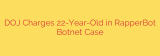 DOJ Charges 22-Year-Old in RapperBot Botnet Case
