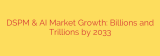 DSPM & AI Market Growth: Billions and Trillions by 2033