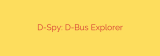 D-Spy: D-Bus Explorer