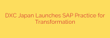 DXC Japan Launches SAP Practice for Transformation