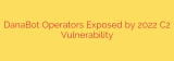 DanaBot Operators Exposed by 2022 C2 Vulnerability