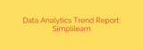 Data Analytics Trend Report: Simplilearn