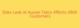 Data Leak at Aussie Telco Affects 280K Customers
