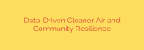 Data-Driven Cleaner Air and Community Resilience