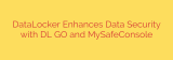DataLocker Enhances Data Security with DL GO and MySafeConsole