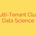 Dataproc Multi-tenant Clusters: Faster Data Science