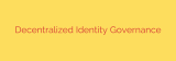 Decentralized Identity Governance