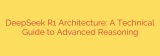 DeepSeek R1 Architecture: A Technical Guide to Advanced Reasoning
