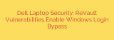 Dell Laptop Security: ReVault Vulnerabilities Enable Windows Login Bypass