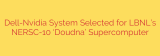 Dell-Nvidia System Selected for LBNL’s NERSC-10 ‘Doudna’ Supercomputer