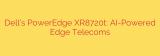 Dell’s PowerEdge XR8720t: AI-Powered Edge Telecoms