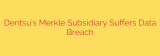 Dentsu’s Merkle Subsidiary Suffers Data Breach