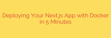 Deploying Your Next.js App with Docker in 5 Minutes