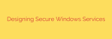 Designing Secure Windows Services