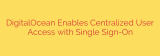 DigitalOcean Enables Centralized User Access with Single Sign-On