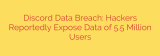 Discord Data Breach: Hackers Reportedly Expose Data of 5.5 Million Users
