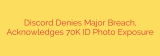 Discord Denies Major Breach, Acknowledges 70K ID Photo Exposure