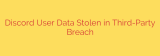Discord User Data Stolen in Third-Party Breach