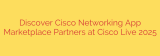 Discover Cisco Networking App Marketplace Partners at Cisco Live 2025