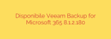 Disponibile Veeam Backup for Microsoft 365 8.1.2.180