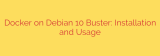 Docker on Debian 10 Buster: Installation and Usage