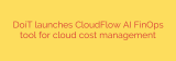DoiT launches CloudFlow AI FinOps tool for cloud cost management