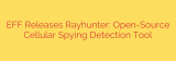 EFF Releases Rayhunter: Open-Source Cellular Spying Detection Tool