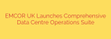 EMCOR UK Launches Comprehensive Data Centre Operations Suite