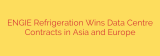 ENGIE Refrigeration Wins Data Centre Contracts in Asia and Europe