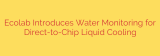 Ecolab Introduces Water Monitoring for Direct-to-Chip Liquid Cooling