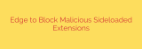 Edge to Block Malicious Sideloaded Extensions