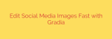 Edit Social Media Images Fast with Gradia