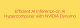 Efficient AI Inference on AI Hypercomputer with NVIDIA Dynamo